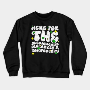 Here For The Shenanigans Malarkey And Tomfoolery -  Funny St Patrick's Day Quote Crewneck Sweatshirt